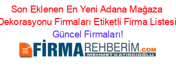 Son+Eklenen+En+Yeni+Adana+Mağaza+Dekorasyonu+Firmaları+Etiketli+Firma+Listesi Güncel+Firmaları!