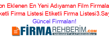 Son+Eklenen+En+Yeni+Adıyaman+Film+Firmaları+Etiketli+Firma+Listesi+Etiketli+Firma+Listesi3.Sayfa Güncel+Firmaları!