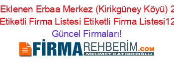 Son+Eklenen+Erbaa+Merkez+(Kirikgüney+Köyü)+2024+Firmaları+Etiketli+Firma+Listesi+Etiketli+Firma+Listesi1214.Sayfa Güncel+Firmaları!