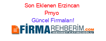 Son+Eklenen+Erzincan+Pmyo+ Güncel+Firmaları!