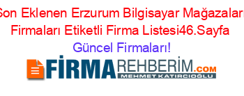 Son+Eklenen+Erzurum+Bilgisayar+Mağazaları+Firmaları+Etiketli+Firma+Listesi46.Sayfa Güncel+Firmaları!