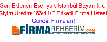 Son+Eklenen+Esenyurt+Istanbul+Bayan+İç+Giyim+Uretim/463/41/””+Etiketli+Firma+Listesi Güncel+Firmaları!