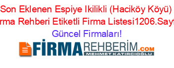 Son+Eklenen+Espiye+Ikilikli+(Haciköy+Köyü)+Firma+Rehberi+Etiketli+Firma+Listesi1206.Sayfa Güncel+Firmaları!