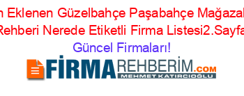 Son+Eklenen+Güzelbahçe+Paşabahçe+Mağazaları+Rehberi+Nerede+Etiketli+Firma+Listesi2.Sayfa Güncel+Firmaları!