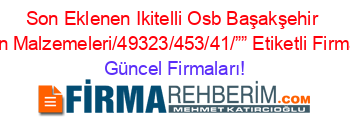 Son+Eklenen+Ikitelli+Osb+Başakşehir+Izolasyon+Malzemeleri/49323/453/41/””+Etiketli+Firma+Listesi Güncel+Firmaları!