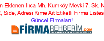 Son+Eklenen+Ilıca+Mh.+Kumköy+Mevki+7.+Sk.+No:+2,+Side,+Adresi+Kime+Ait+Etiketli+Firma+Listesi Güncel+Firmaları!