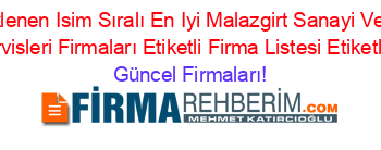 Son+Eklenen+Isim+Sıralı+En+Iyi+Malazgirt+Sanayi+Ve+Tarım+Makinelerı+Servisleri+Firmaları+Etiketli+Firma+Listesi+Etiketli+Firma+Listesi Güncel+Firmaları!