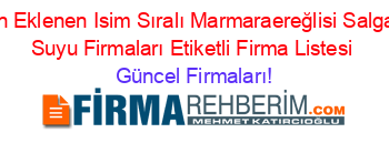 Son+Eklenen+Isim+Sıralı+Marmaraereğlisi+Salgam+Suyu+Firmaları+Etiketli+Firma+Listesi Güncel+Firmaları!