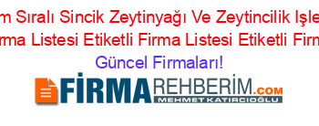 Son+Eklenen+Isim+Sıralı+Sincik+Zeytinyağı+Ve+Zeytincilik+Işletmeleri+Rehberi+Etiketli+Firma+Listesi+Etiketli+Firma+Listesi+Etiketli+Firma+Listesi Güncel+Firmaları!