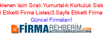 Son+Eklenen+Isim+Sıralı+Yumurtalık+Korkuluk+Sistemleri+Rehberi+Etiketli+Firma+Listesi3.Sayfa+Etiketli+Firma+Listesi Güncel+Firmaları!