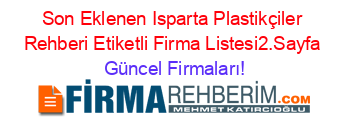 Son+Eklenen+Isparta+Plastikçiler+Rehberi+Etiketli+Firma+Listesi2.Sayfa Güncel+Firmaları!