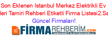 Son+Eklenen+Istanbul+Merkez+Elektrikli+Ev+Aletleri+Tamiri+Rehberi+Etiketli+Firma+Listesi2.Sayfa Güncel+Firmaları!