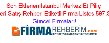 Son+Eklenen+Istanbul+Merkez+Et+Piliç+Urünleri+Satış+Rehberi+Etiketli+Firma+Listesi597.Sayfa Güncel+Firmaları!