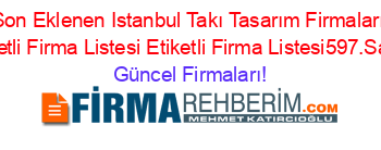 Son+Eklenen+Istanbul+Takı+Tasarım+Firmaları+Etiketli+Firma+Listesi+Etiketli+Firma+Listesi597.Sayfa Güncel+Firmaları!