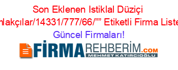 Son+Eklenen+Istiklal+Düziçi+Emlakçılar/14331/777/66/””+Etiketli+Firma+Listesi Güncel+Firmaları!