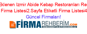 Son+Eklenen+Izmir+Abide+Kebap+Restoranları+Rehberi+Etiketli+Firma+Listesi2.Sayfa+Etiketli+Firma+Listesi4.Sayfa Güncel+Firmaları!