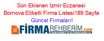 Son+Eklenen+Izmir+Eczanesi+Bornova+Etiketli+Firma+Listesi189.Sayfa Güncel+Firmaları!