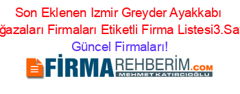 Son+Eklenen+Izmir+Greyder+Ayakkabı+Mağazaları+Firmaları+Etiketli+Firma+Listesi3.Sayfa Güncel+Firmaları!