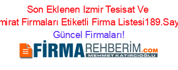 Son+Eklenen+Izmir+Tesisat+Ve+Tamirat+Firmaları+Etiketli+Firma+Listesi189.Sayfa Güncel+Firmaları!