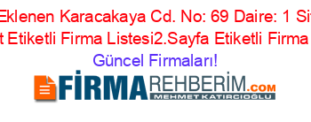 Son+Eklenen+Karacakaya+Cd.+No:+69+Daire:+1+Siteler,+Adresi+Kime+Ait+Etiketli+Firma+Listesi2.Sayfa+Etiketli+Firma+Listesi3.Sayfa Güncel+Firmaları!