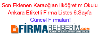 Son+Eklenen+Karaoğlan+Ilköğretim+Okulu+Ankara+Etiketli+Firma+Listesi6.Sayfa Güncel+Firmaları!