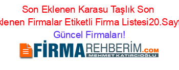 Son+Eklenen+Karasu+Taşlık+Son+Eklenen+Firmalar+Etiketli+Firma+Listesi20.Sayfa Güncel+Firmaları!