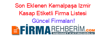 Son+Eklenen+Kemalpaşa+Izmir+Kasap+Etiketli+Firma+Listesi Güncel+Firmaları!