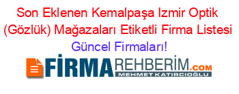 Son+Eklenen+Kemalpaşa+Izmir+Optik+(Gözlük)+Mağazaları+Etiketli+Firma+Listesi Güncel+Firmaları!