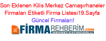 Son+Eklenen+Kilis+Merkez+Camaşırhaneler+Firmaları+Etiketli+Firma+Listesi19.Sayfa Güncel+Firmaları!