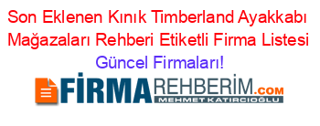 Son+Eklenen+Kınık+Timberland+Ayakkabı+Mağazaları+Rehberi+Etiketli+Firma+Listesi Güncel+Firmaları!