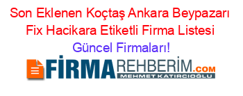Son+Eklenen+Koçtaş+Ankara+Beypazarı+Fix+Hacikara+Etiketli+Firma+Listesi Güncel+Firmaları!