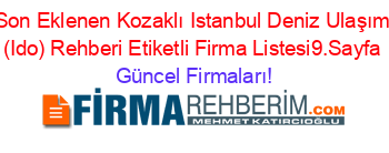 Son+Eklenen+Kozaklı+Istanbul+Deniz+Ulaşım+(Ido)+Rehberi+Etiketli+Firma+Listesi9.Sayfa Güncel+Firmaları!