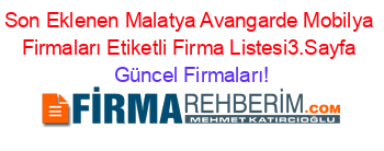 Son+Eklenen+Malatya+Avangarde+Mobilya+Firmaları+Etiketli+Firma+Listesi3.Sayfa Güncel+Firmaları!