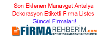 Son+Eklenen+Manavgat+Antalya+Dekorasyon+Etiketli+Firma+Listesi Güncel+Firmaları!