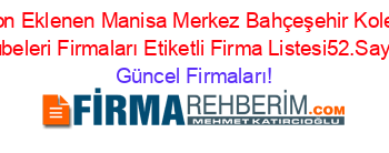 Son+Eklenen+Manisa+Merkez+Bahçeşehir+Koleji+Subeleri+Firmaları+Etiketli+Firma+Listesi52.Sayfa Güncel+Firmaları!