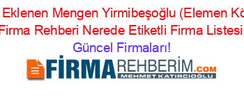 Son+Eklenen+Mengen+Yirmibeşoğlu+(Elemen+Köyü)+Firma+Rehberi+Nerede+Etiketli+Firma+Listesi Güncel+Firmaları!