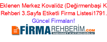 Son+Eklenen+Merkez+Kovaliöz+(Değirmenbaşi+Köyü)+Firma+Rehberi+3.Sayfa+Etiketli+Firma+Listesi1791.Sayfa Güncel+Firmaları!