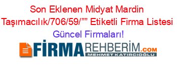 Son+Eklenen+Midyat+Mardin+Taşımacılık/706/59/””+Etiketli+Firma+Listesi Güncel+Firmaları!