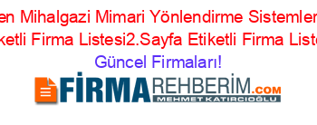 Son+Eklenen+Mihalgazi+Mimari+Yönlendirme+Sistemleri+Firmaları+Etiketli+Firma+Listesi2.Sayfa+Etiketli+Firma+Listesi Güncel+Firmaları!