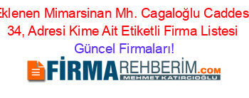 Son+Eklenen+Mimarsinan+Mh.+Cagaloğlu+Caddesi,+No:+34,+Adresi+Kime+Ait+Etiketli+Firma+Listesi Güncel+Firmaları!