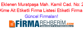 Son+Eklenen+Muratpaşa+Mah.+Kamil+Cad.+No:+2+/+2+Adresi+Kime+Ait+Etiketli+Firma+Listesi+Etiketli+Firma+Listesi Güncel+Firmaları!
