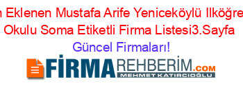 Son+Eklenen+Mustafa+Arife+Yeniceköylü+Ilköğretim+Okulu+Soma+Etiketli+Firma+Listesi3.Sayfa Güncel+Firmaları!