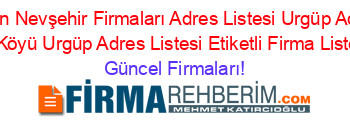 Son+Eklenen+Nevşehir+Firmaları+Adres+Listesi+Urgüp+Adres+Listesi+Karakaya+Köyü+Urgüp+Adres+Listesi+Etiketli+Firma+Listesi3.Sayfa Güncel+Firmaları!