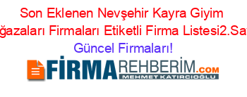 Son+Eklenen+Nevşehir+Kayra+Giyim+Mağazaları+Firmaları+Etiketli+Firma+Listesi2.Sayfa Güncel+Firmaları!