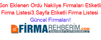 Son+Eklenen+Ordu+Nakliye+Firmaları+Etiketli+Firma+Listesi3.Sayfa+Etiketli+Firma+Listesi Güncel+Firmaları!