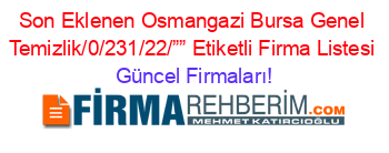 Son+Eklenen+Osmangazi+Bursa+Genel+Temizlik/0/231/22/””+Etiketli+Firma+Listesi Güncel+Firmaları!