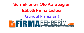 Son+Eklenen+Oto+Karabaglar+Etiketli+Firma+Listesi Güncel+Firmaları!