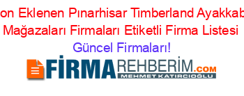 Son+Eklenen+Pınarhisar+Timberland+Ayakkabı+Mağazaları+Firmaları+Etiketli+Firma+Listesi Güncel+Firmaları!