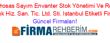 Son+Eklenen+Prosas+Sayım+Envanter+Stok+Yönetimi+Ve+Reklam+Temizlik+Danışmanlık+Hiz.+San.+Tic.+Ltd.+Sti.+Istanbul+Etiketli+Firma+Listesi Güncel+Firmaları!