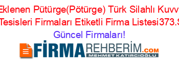Son+Eklenen+Pütürge(Pötürge)+Türk+Silahlı+Kuvvetleri+(Tsk)+Tesisleri+Firmaları+Etiketli+Firma+Listesi373.Sayfa Güncel+Firmaları!